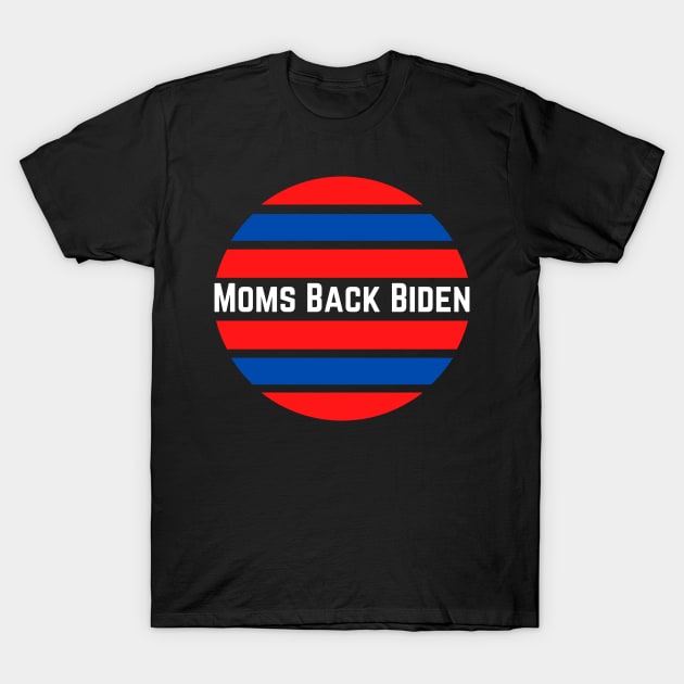 #MomsBackBiden Moms Back Biden T-Shirt by AwesomeDesignz